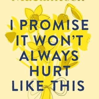 I Promise It Won't Always Hurt Like This : 18 Assurances on Grief