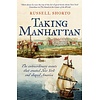 Taking Manhattan : The extraordinary events that created New York and shaped America