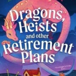 Dragons, Heists and Other Retirement Plans