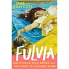 Fulvia : The Woman Who Broke All the Rules in Ancient Rome