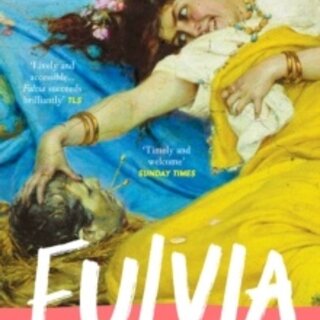 Fulvia : The Woman Who Broke All the Rules in Ancient Rome