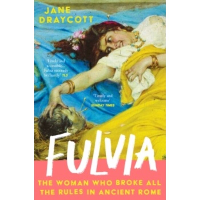 Fulvia : The Woman Who Broke All the Rules in Ancient Rome