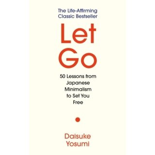 Let Go: 50 Lessons from Japanese Minimalism to Set You Free