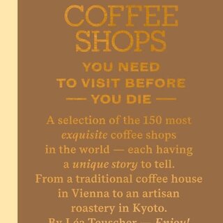 150 Coffee Shops You Need to Visit Before You Die