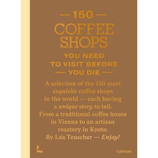 150 Coffee Shops You Need to Visit Before You Die