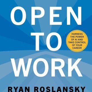 Open To Work: How To Get Ahead in the Age of AI