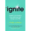 Ignite: Unlock your Brain’s potential with the Science of Habits, Focus, and Emotional Resilience