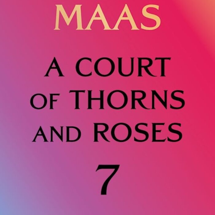 A Court of Thorns and Roses 7 - A Court of Forgotten Melody