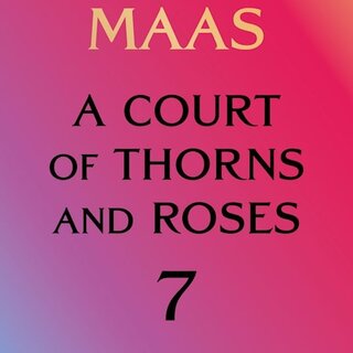 A Court of Thorns and Roses 7 - A Court of Forgotten Melody