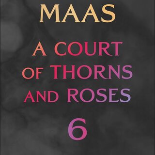Court of Thorns and Roses 6  - A Court of Splintered Harmony