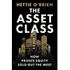 The Asset Class: How Private Equity Turned Capitalism Against Itself