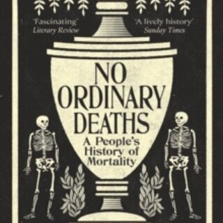 No Ordinary Deaths: A People's History of Mortality