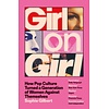 Girl On Girl: How Pop Culture Turned a Generation of Women Against Themselves