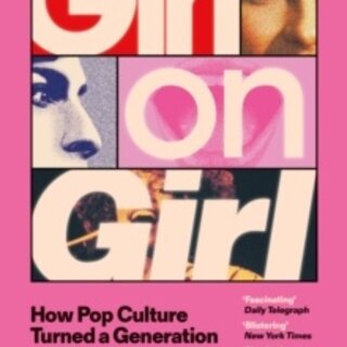 Girl On Girl: How Pop Culture Turned a Generation of Women Against Themselves