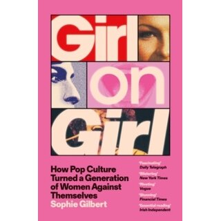 Girl On Girl: How Pop Culture Turned a Generation of Women Against Themselves