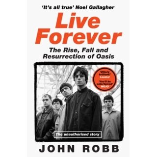 Live Forever: The Rise, Fall and Resurrection of Oasis