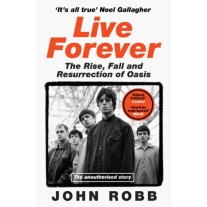 Live Forever: The Rise, Fall and Resurrection of Oasis