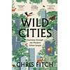 Wild Cities: Journeys Through the Modern Urban Jungle
