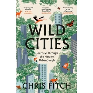 Wild Cities: Journeys Through the Modern Urban Jungle