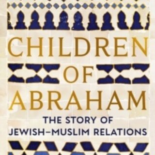 Children of Abraham: The Story of Jewish-Muslim Relations