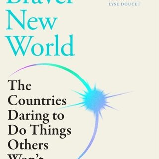 Braver New World : The Countries Daring to Do Things Others Won't