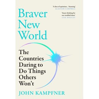 Braver New World : The Countries Daring to Do Things Others Won't
