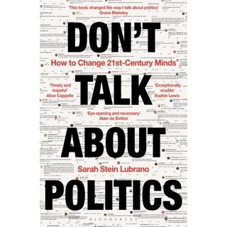 Don't Talk About Politics : How to Change 21st-Century Minds