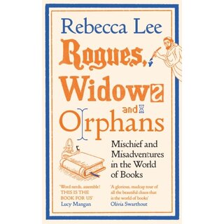 Rogues, Widows and Orphans : Mischief and Misadventures in the World of Books