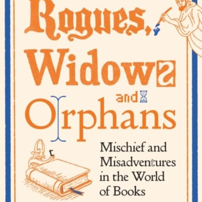 Rogues, Widows and Orphans : Mischief and Misadventures in the World of Books