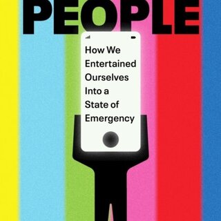 Screen People : How We Entertained Ourselves into a State of Emergency