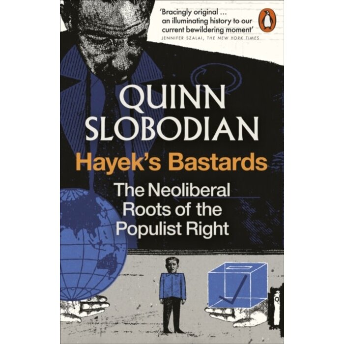 Hayek's Bastards : The Neoliberal Roots of the Populist Right