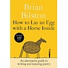 How to Lay an Egg with a Horse Inside : An Alternative Guide to Writing and Enjoying Poetry