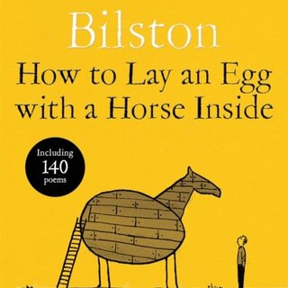 How to Lay an Egg with a Horse Inside : An Alternative Guide to Writing and Enjoying Poetry