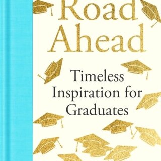 The Road Ahead: Timeless Inspiration for Graduates