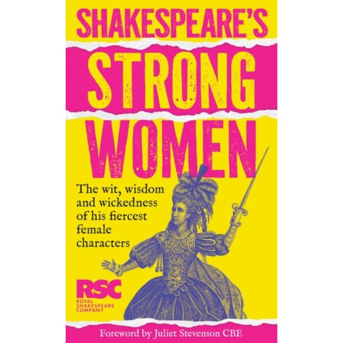 Shakespeare’s Strong Women : The Wit, Wisdom and Wickedness of His Fiercest Female Characters