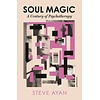 Soul Magic : A Century of Psychotherapy