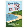 These Isles : A People’s History of England, Ireland, Scotland and Wales
