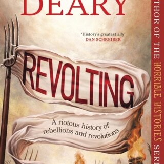 Revolting : A riotous history of rebellions and revolutions