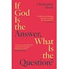 If God Is the Answer, What Is the Question?