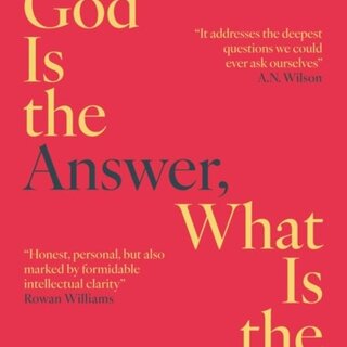 If God Is the Answer, What Is the Question?