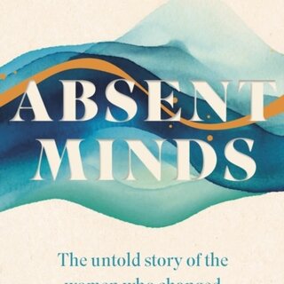 Absent Minds : The untold story of the women who changed psychology forever