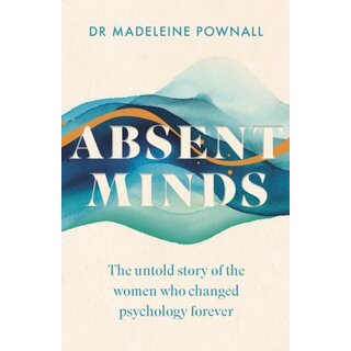 Absent Minds : The untold story of the women who changed psychology forever