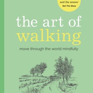 The Art of Walking : Move Through the World Mindfully