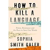 How to Kill a Language : Power, Resistance and the Race to Save Our Words