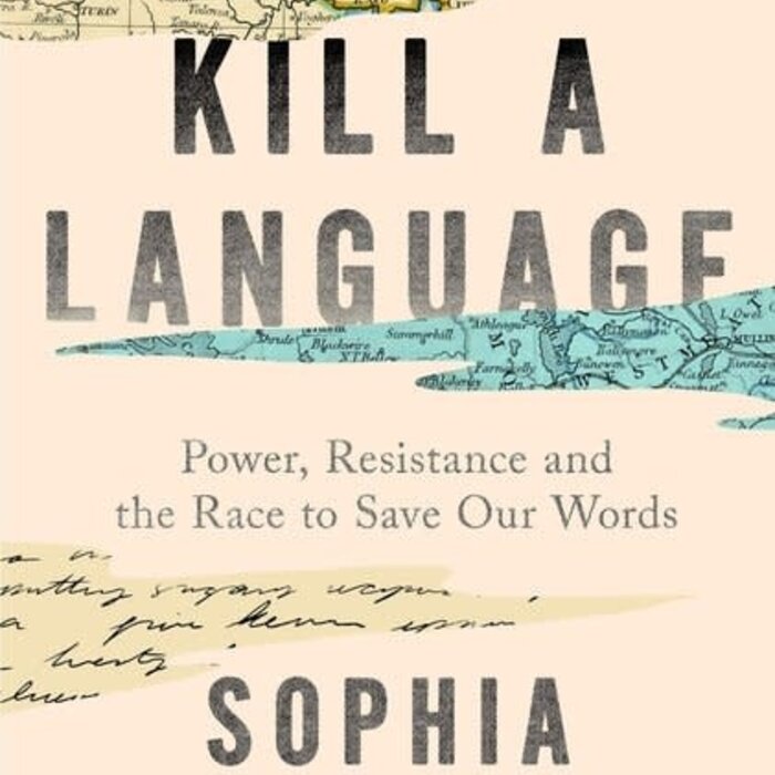 How to Kill a Language : Power, Resistance and the Race to Save Our Words