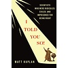 I Told You So! : Scientists Who Were Ridiculed, Exiled, and Imprisoned for Being Right