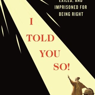 I Told You So! : Scientists Who Were Ridiculed, Exiled, and Imprisoned for Being Right