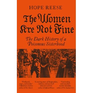 The Women Are Not Fine : The Dark History of a Poisonous Sisterhood