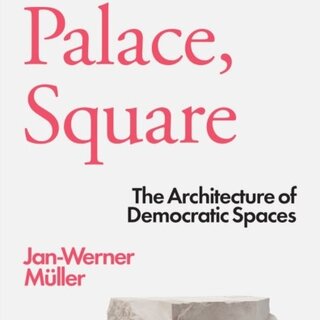 Street, Palace, Square : The Architecture of Democratic Spaces