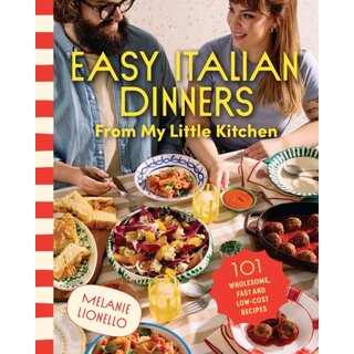 Easy Italian Dinners From My Little Kitchen : 101 wholesome, fast and low-cost recipes